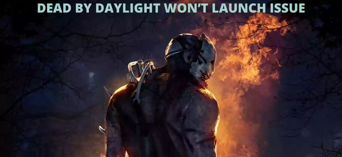 DEAD BY DAYLIGHT WON’T LAUNCH ISSUE