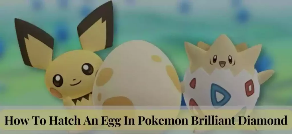 How To Hatch An Egg In Pokemon Brilliant Diamond