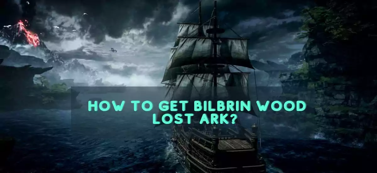 How To Get Bilbrin Wood Lost Ark?
