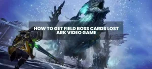 How To Get Field Boss Cards Lost Ark Video Game