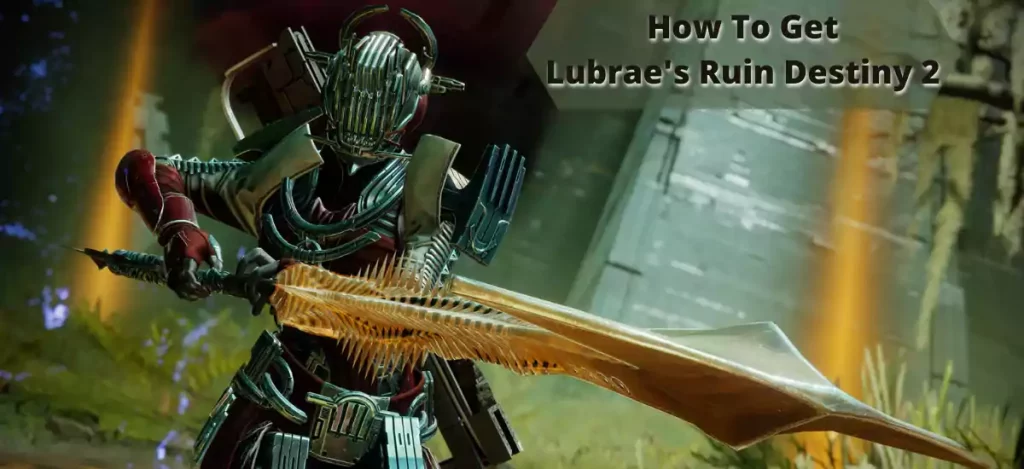 How To Get Lubrae's Ruin Destiny 2