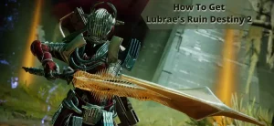 How To Get Lubrae's Ruin Destiny 2
